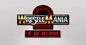 WrestleMania in 60 Seconds: WrestleMania 2