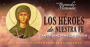 Santa Macrina la joven - 19 de Julio - Los Héroes de Nuestra Fe @PadreBernardoMoncada