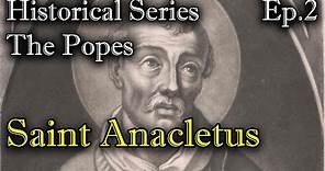 Historical Series: The Popes - Saint Anacletus
