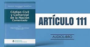 ARTÍCULO 111 ✔ Código Civil y Comercial Comentado 🔊 (NUEVA LEY - ARGENTINA)