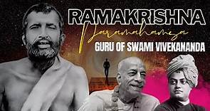 Ramakrishna Paramahamsa | The Guru who transformed the life of Swami Vivekananda