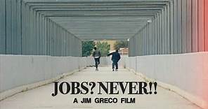 Jim Greco’s “Jobs? Never!!” Film