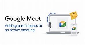 Google Meet: Adding participants to an active meeting