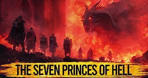 The Seven Princes of Hell: Masters of Sin, Architects of Chaos, and Harbingers of Torment