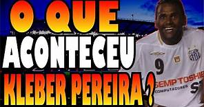 POR ONDE ANDA KLEBER PEREIRA "O INCENDIÁRIO" GOLEADOR EX- SANTOS E ATHLÉTICO PARANAENSE ?