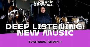 Deep Listening: New Music. With Tyshawn Sorey I