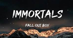 Immortals (Lyrics) - Fall Out Boy