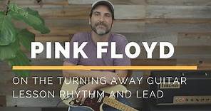 Pink Floyd - On The Turning Away - Guitar Lesson - Rhythm and Lead Parts