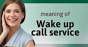 Understanding the "Wake Up Call Service"
