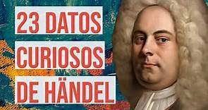 23 Datos Curiosos que no sabías de Händel