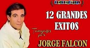 JORGE FALCON - 12 GRANDES EXITOS - 1977/1985 por Cantando Tangos