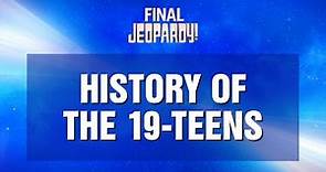 Final Jeopardy!: History Of The 19-Teens | JEOPARDY!