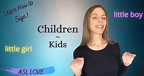 How to Sign CHILDREN - KIDS - LITTLE GIRL - LITTLE BOY - Sign Language ASL