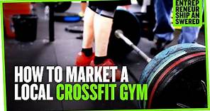 How to Market a Local CrossFit Gym