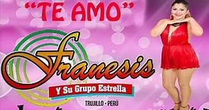 Franesis Y Su Grupo Estrella 2018 "TE AMO"