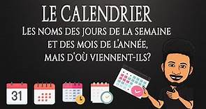 Quelle est l'origine du calendrier, les noms des jours de la semaine et des mois de l'année ?