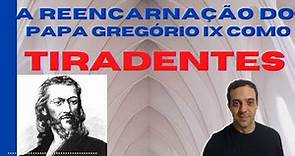 A REENCARNAÇÃO do PAPA Gregório IX como TIRADENTES !