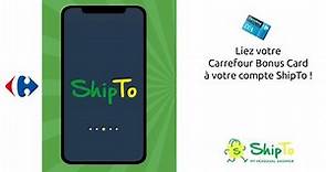 Ajoutez votre Carrefour Bonus Card sur ShipTo !