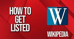 How to Get Listed on Wikipedia in 2024