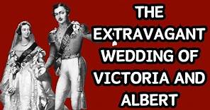 The EXTRAVAGANT wedding of Queen Victoria and Prince Albert