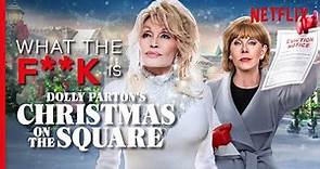 What The F**k is... Dolly Parton's Christmas on the Square | Netflix