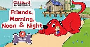 Friends, Morning, Noon & Night | Clifford The BIG RED DOG | PBS KIDS Videos