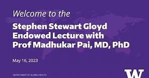 2023 Stephen Stewart Gloyd Endowed Lecture with Prof Madhukar Pai, MD, PhD