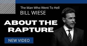 About The Rapture - Bill Wiese, "The Man Who Went To Hell" Author of "23 Minutes In Hell"