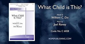 WHAT CHILD IS THIS? - William C. Dix & Joel Raney