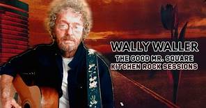 Wally Waller - The Good Mr. Square (Kitchen Rock sessions)
