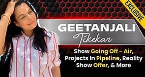 Geetanjali Tikekar On Being a part of Reality Show, Show going Off- Air, Future projects, & more
