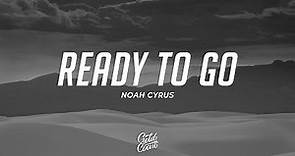 Noah Cyrus - Ready to Go (Lyrics)