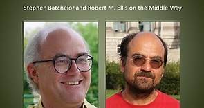 Stephen Batchelor and Robert M. Ellis on the Middle Way