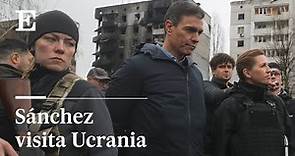 Sánchez llega a Kiev y recorre las calles de Borodianka | EL PAÍS