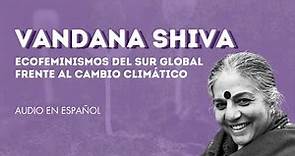 Vandana Shiva | Ecofeminismos del Sur Global frente al cambio climático [ESPAÑOL]
