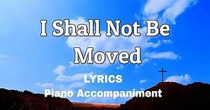 I Shall Not Be Moved | Piano | Lyrics | Accompaniment