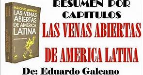 LAS VENAS ABIERTAS DE AMERICA LATINA, Por Eduardo Galeano. Resumen por Capítulos.