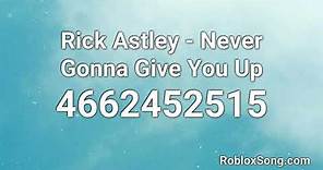 Rick Astley - Never Gonna Give You Up Roblox ID - Roblox Music Code