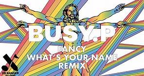 Fancy - What's Your Name Again (BUSY P Remix) [Official Audio]