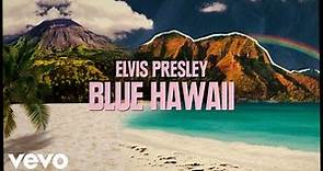 Elvis Presley - Blue Hawaii (From Aloha From Hawaii Edit - Official Lyric Video)