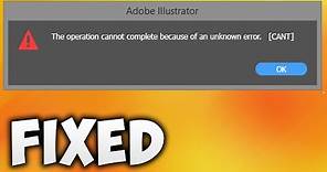 How To Fix The Operation Cannot Complete Because Of An Unknown Error Cannot Can't Adobe Illustrator