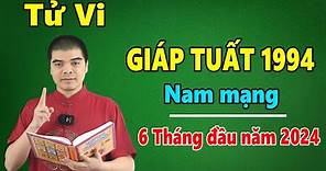 Tử Vi Tuổi GIÁP TUẤT 1994 Nam Mạng - 6 Tháng Đầu Năm 2024 Giáp Thìn, ĐẠI HẠN THÁI TUẾ