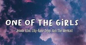 One of the girls - The Weekend, Lily-Rose Depp, Jennie Kim Lyrics