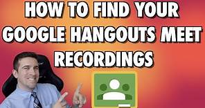 How to Find Google Hangouts Meet Recordings in your Google Drive