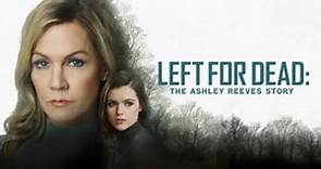 LEFT FOR DEAD: THE ASHLEY REEVES STORY |TRUE STORY |MOVIE REVIEW