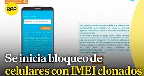 Osiptel inició el bloqueo de celulares con IMEI clonado