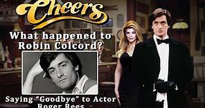 What happened to Robin Colcord from Cheers? ( Actor: Roger Rees )