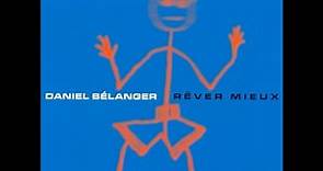 Daniel Bélanger - Rêver mieux (Album Complet)