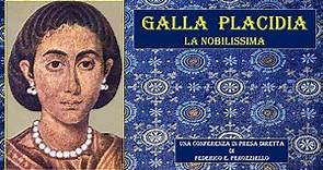 GALLA PLACIDIA - LA NOBILISSIMA - GALLA PLACIDIA – THE NOBLEST