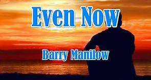 EVEN NOW Barry Manilow (LYRIC VIDEO)